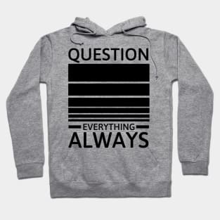 Question everything always Hoodie